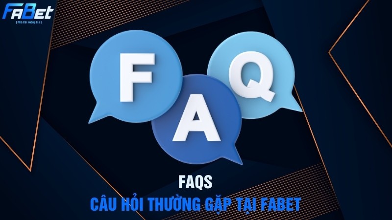 Câu hỏi thường gặp khi tham gia Fabet