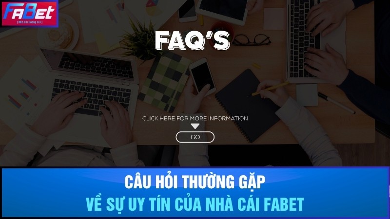 Câu hỏi thường gặp về sự uy tín của nhà cái Fabet
