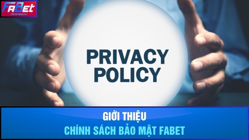 Giới thiệu chính sách bảo mật tại Fabet
