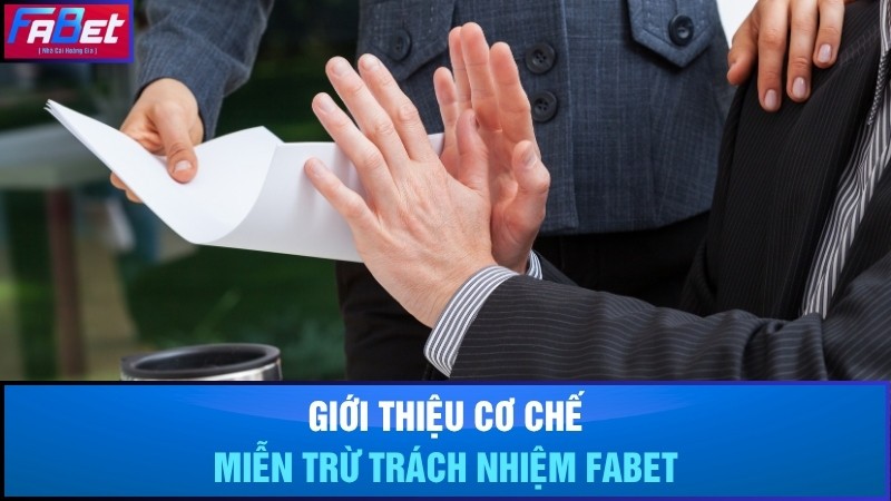 Giới thiệu cơ chế miễn trừ trách nhiệm Fabet