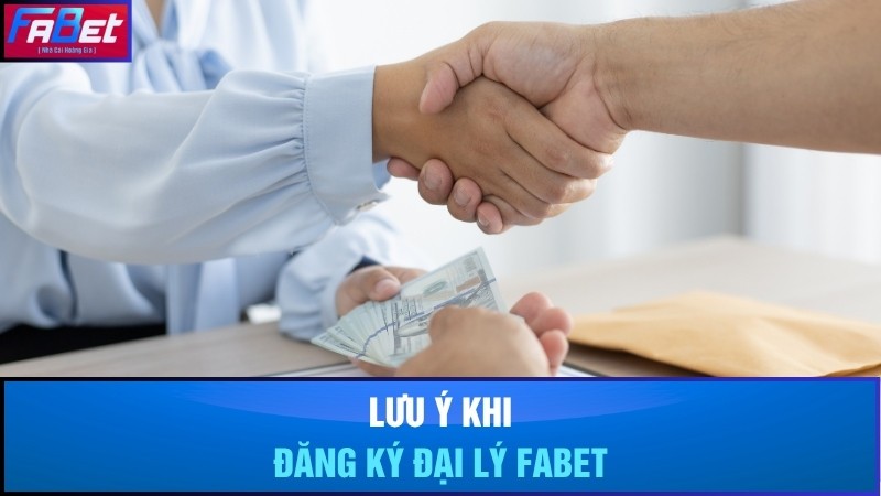 Những lưu ý khi đăng ký đại lý Fabet
