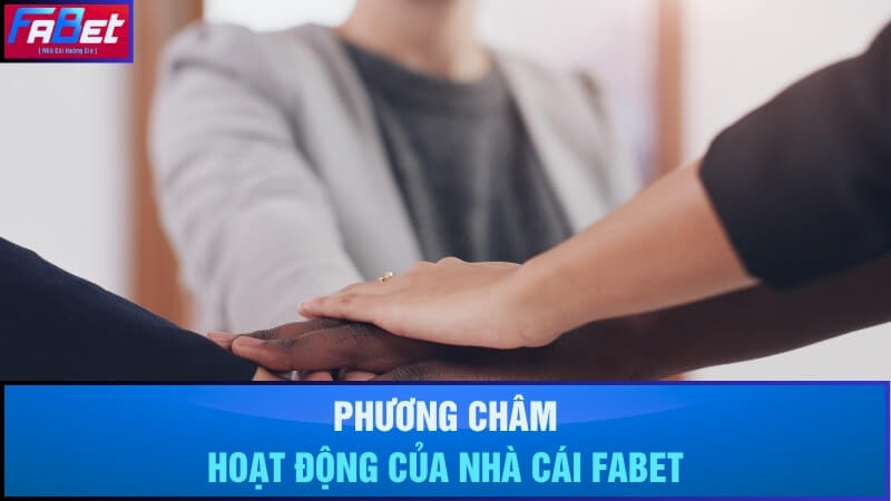 Phương châm hoạt động của nhà cái Fabet