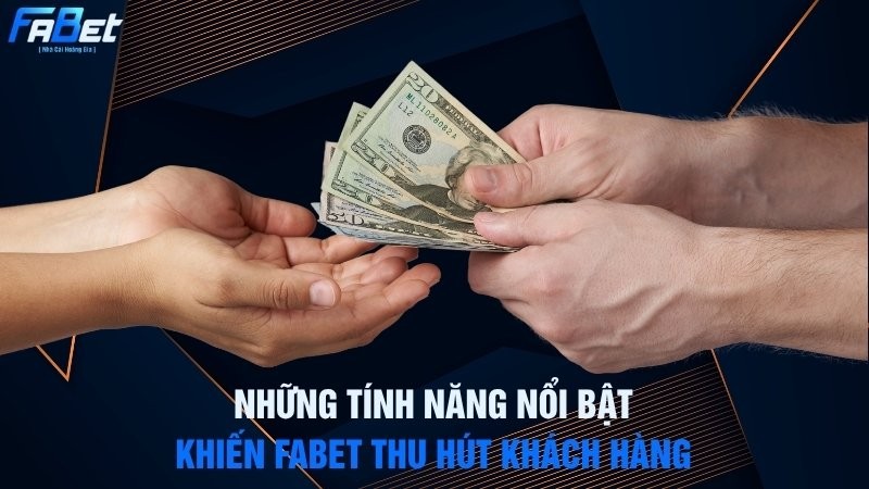 Những tính năng nổi bật để Fabet thu hút khách hàng