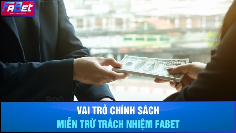 Vai trò của chính sách miễn trừ trách nhiệm Fabet