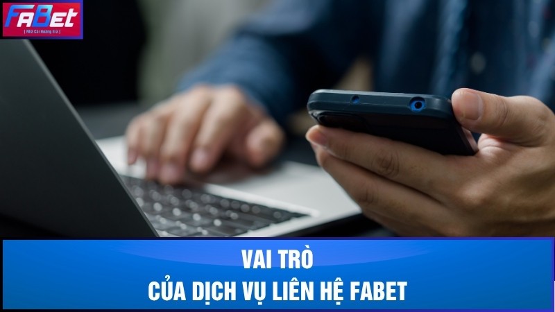 Vai trò của dịch vụ liên hệ Fabet