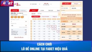 Bật mí cách chơi lô đề online tại Fabet hiệu quả