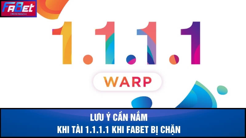 Những lưu ý cần nắm khi tài 1.1.1.1 khi Fabet bị chặn