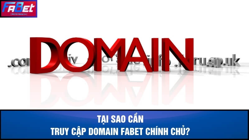 Tại sao người chơi cần truy cập Domain Fabet chính chủ?